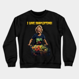 I love shoplifting! Crewneck Sweatshirt